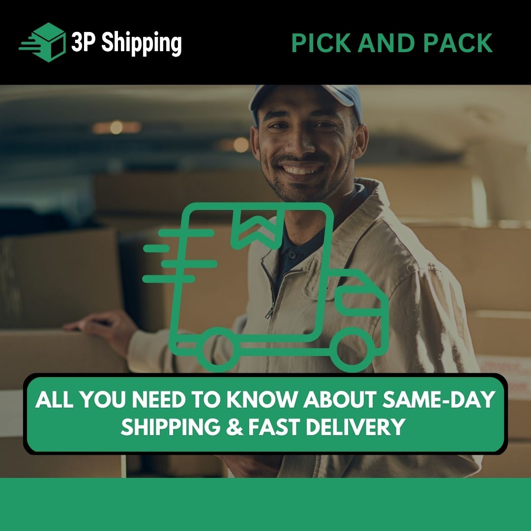 ALL YOU NEED TO KNOW ABOUT SAME-DAY SHIPPING & FAST DELIVERY - 3P SHIPPING